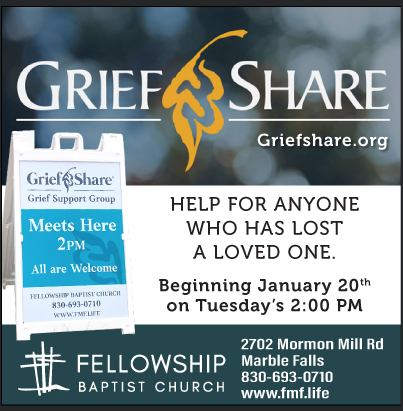 GRIEF SHARE: Fellowship Baptist Church. On Tuesdays at 2pm starting January 20th.